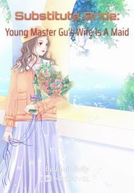 Substitute Bride: Young Master Gu's Wife Is A Maid